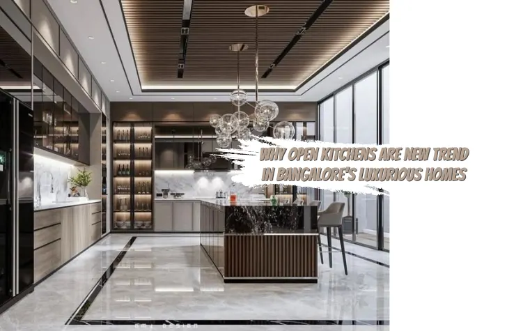 Why Open Kitchens Are a New Trend in Bangalore’s Luxurious Homes
