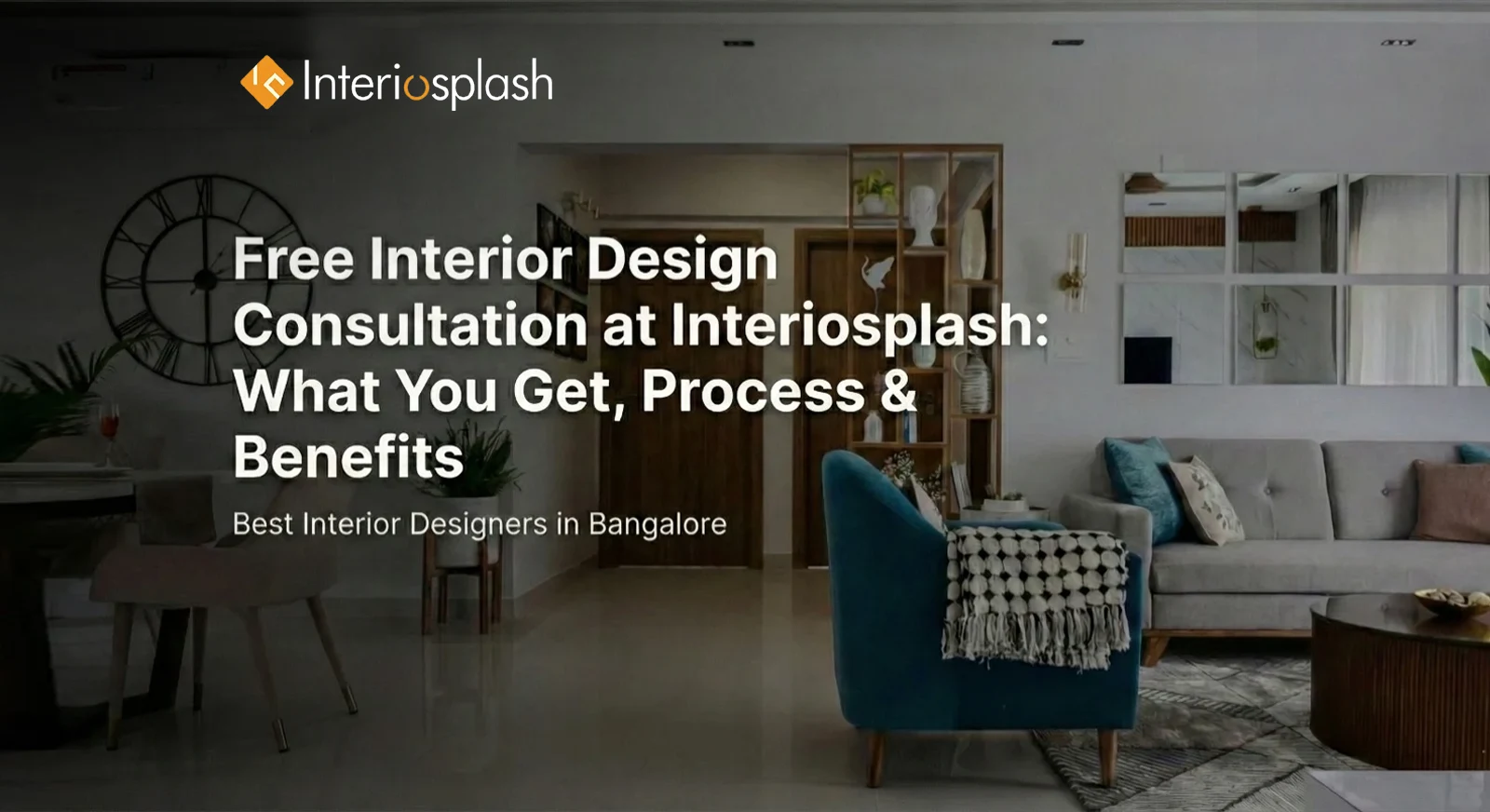 Free Interior Design Consultation at Interiosplash: What You Get, Process & Benefits
