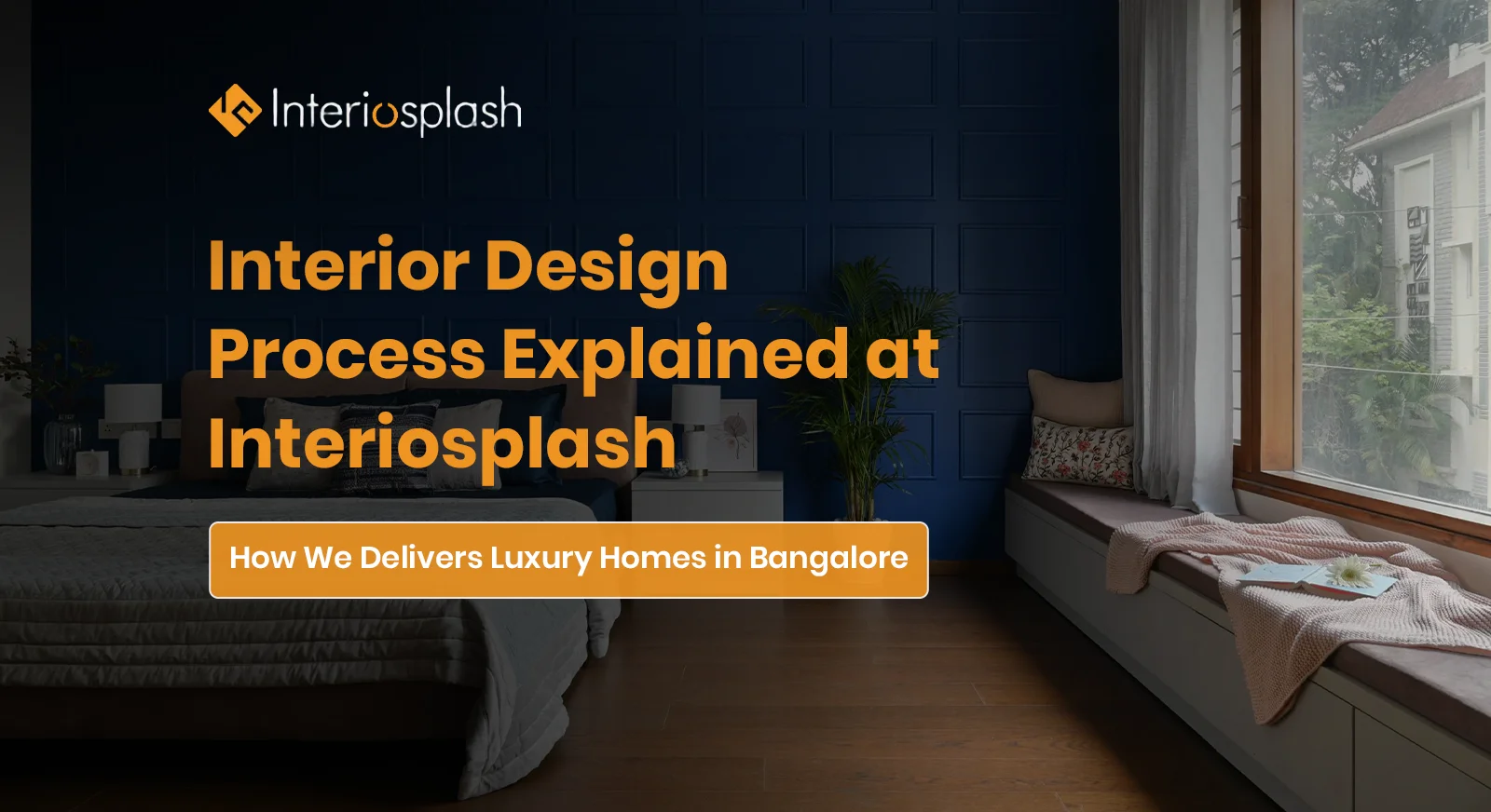 Interior Design Process Explained: How Interiosplash Delivers Luxury Homes in Bangalore