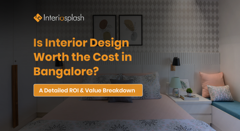 Is Interior Design Worth the Cost in Bangalore? ROI & Cost Guide