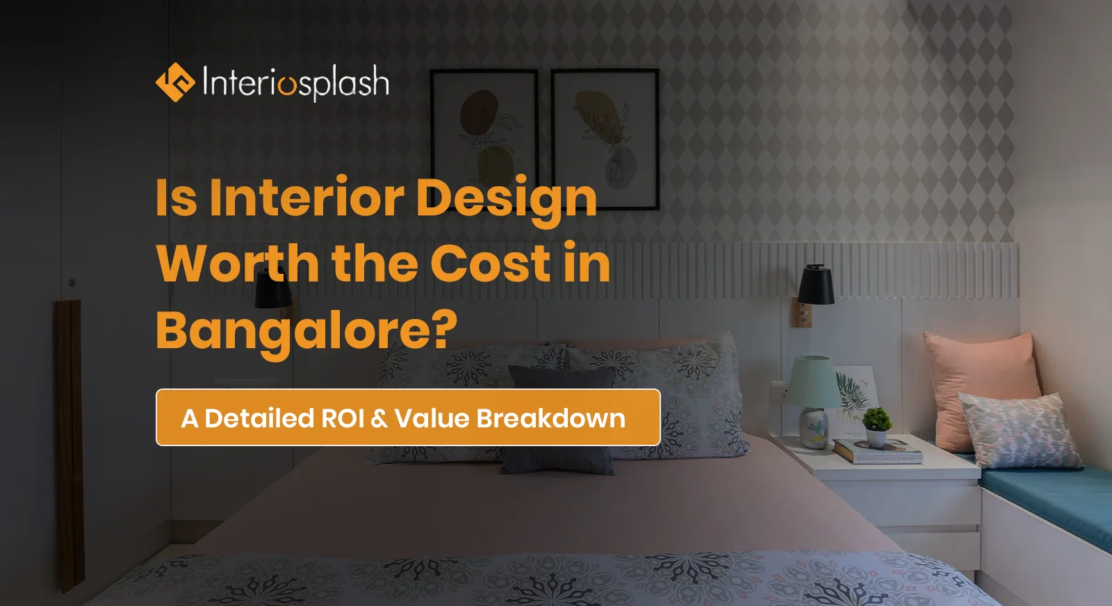 Is Interior Design Worth the Cost in Bangalore? A Detailed ROI & Value Breakdown