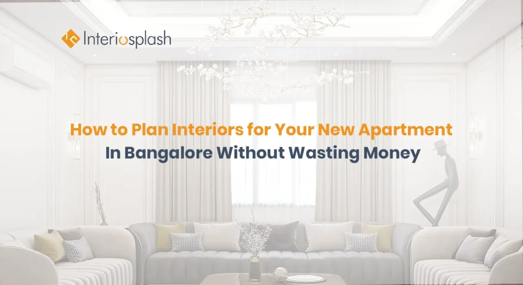 How to Plan Interiors in Bangalore Without Wasting Money | Interiosplash