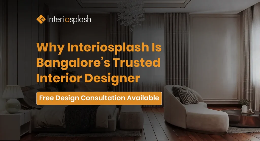 Why Interiosplash is Bangalore’s Trusted Interior Partner | Interiosplash