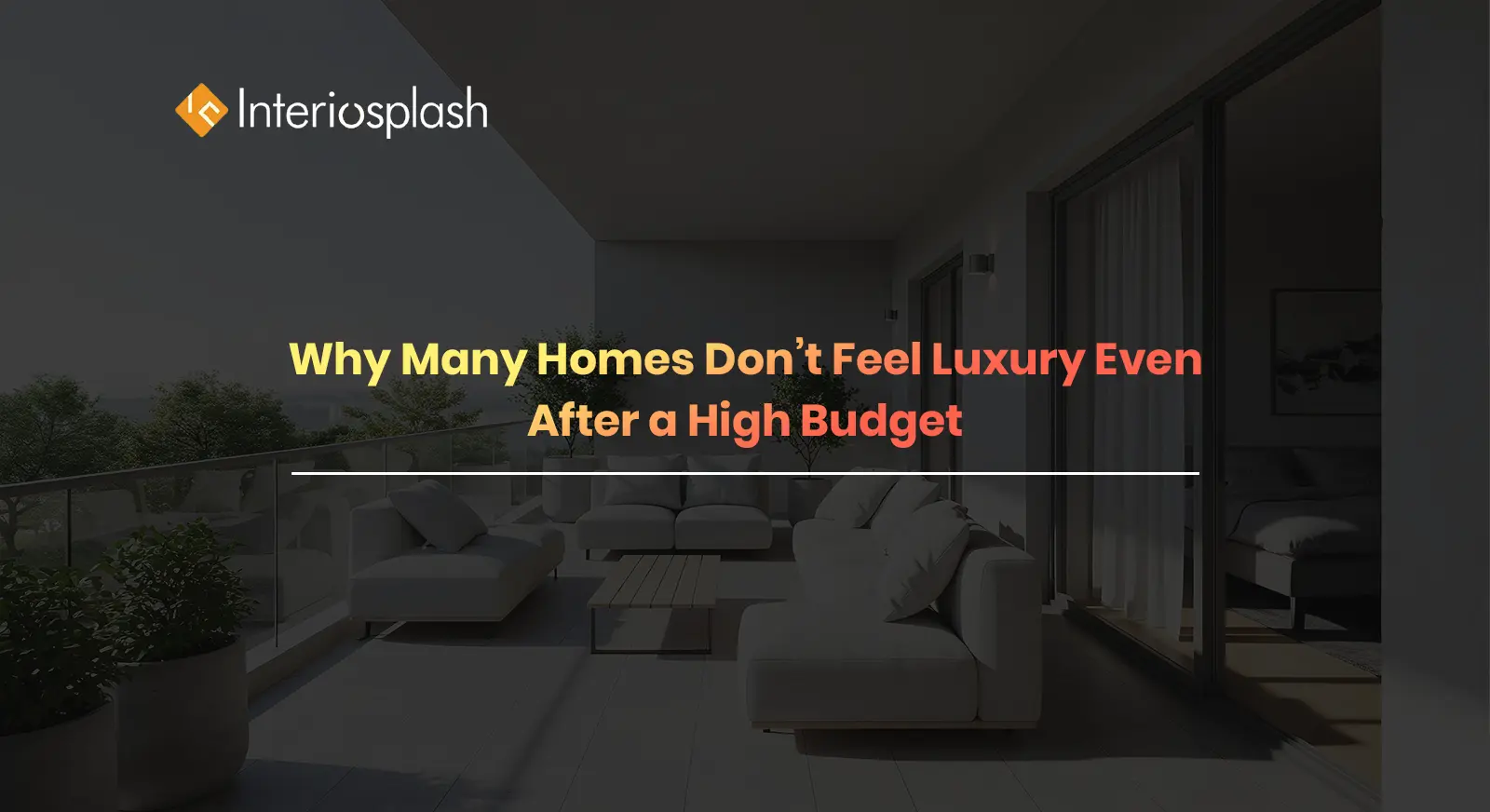 Why High-Budget Interiors Fail to Feel Luxurious (Real Reasons + Fixes)