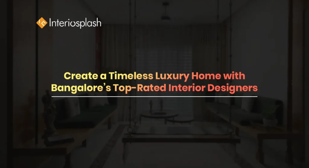 Top Interior Designer in Bangalore for Luxury Homes | Interiosplash