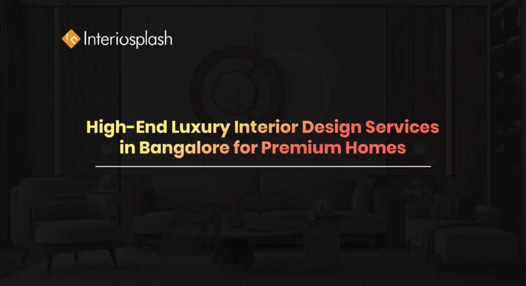 High-End Luxury Interior Design Services in Bangalore for Premium Homes