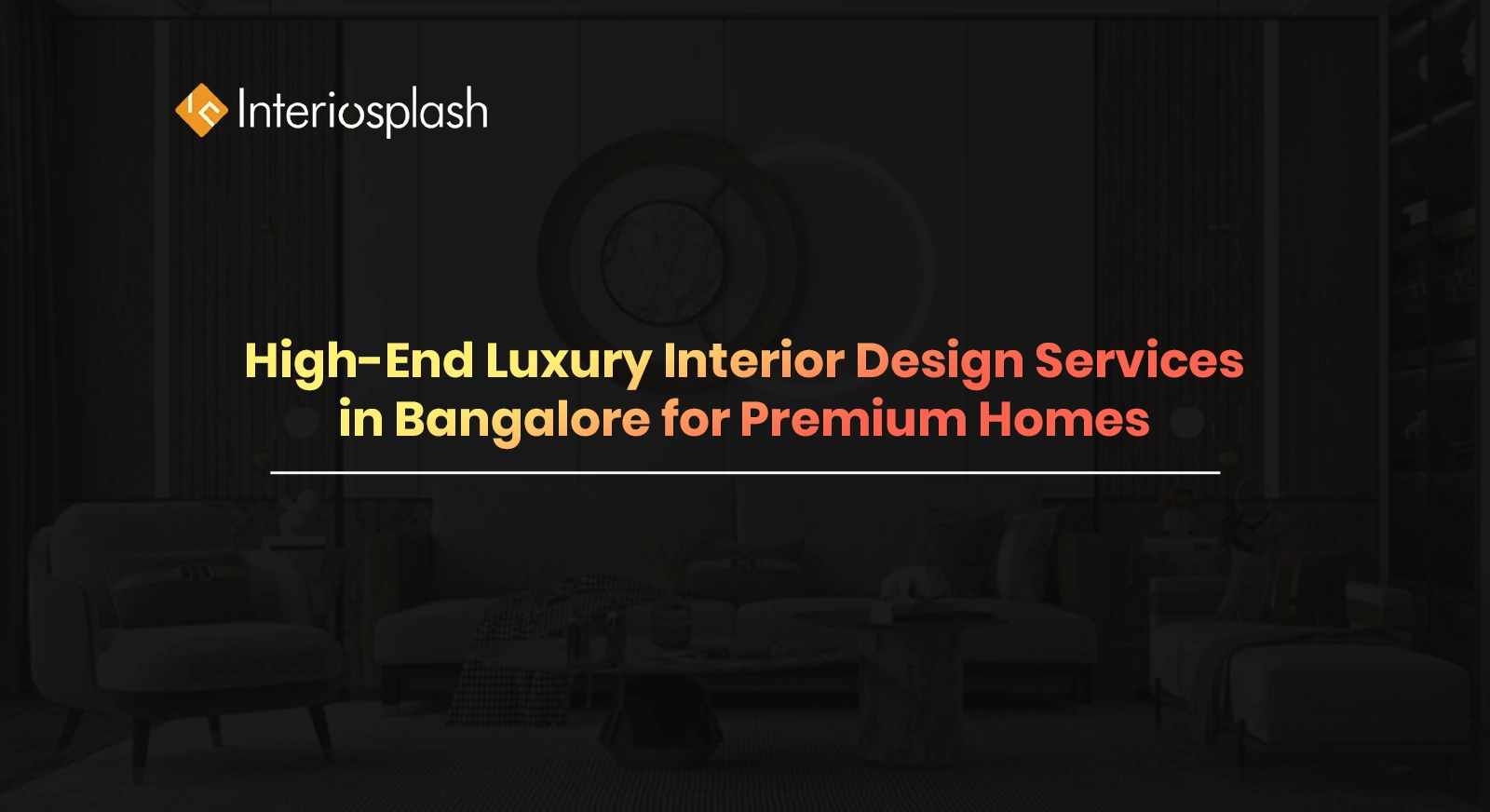 High-End Luxury Interior Design Services in Bangalore for Premium Homes