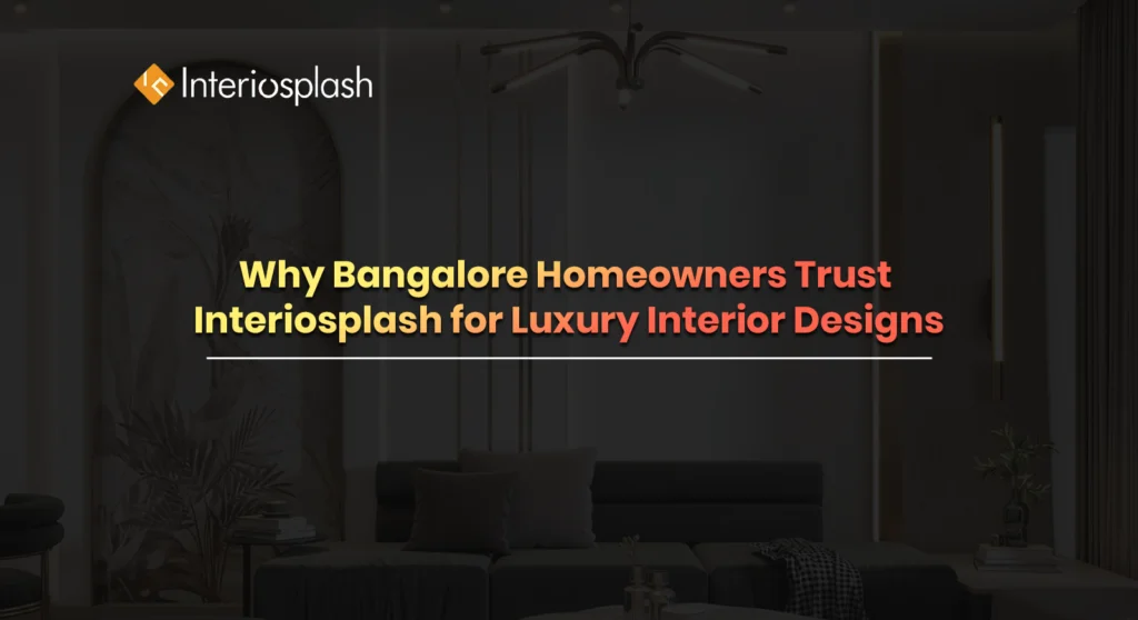 Why Bangalore Homeowners Trust Interiosplash Interiors