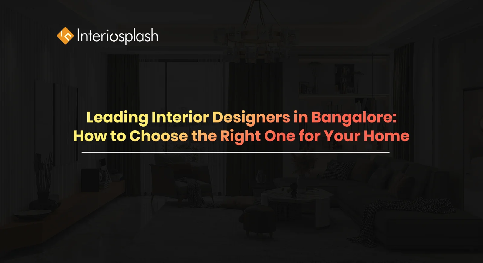 Leading Interior Designers in Bangalore: How to Choose the Right One for Your Home