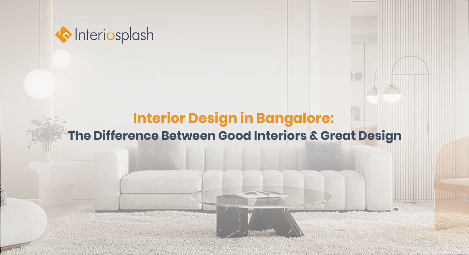 Interior Design in Bangalore: The Difference Between Good Interiors and Great Design