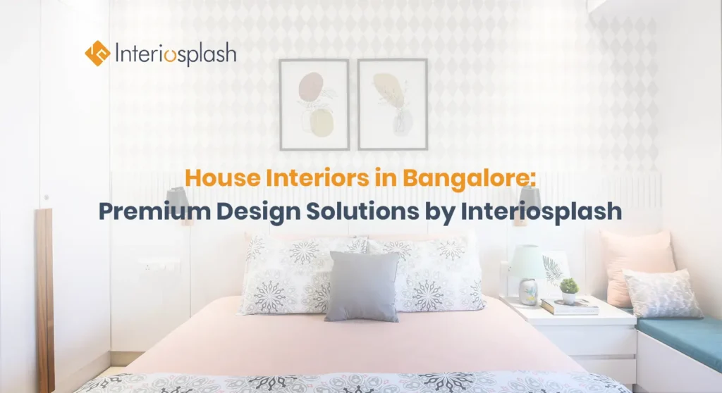 House Interiors in Bangalore | Premium Home Interiors | Interiosplash