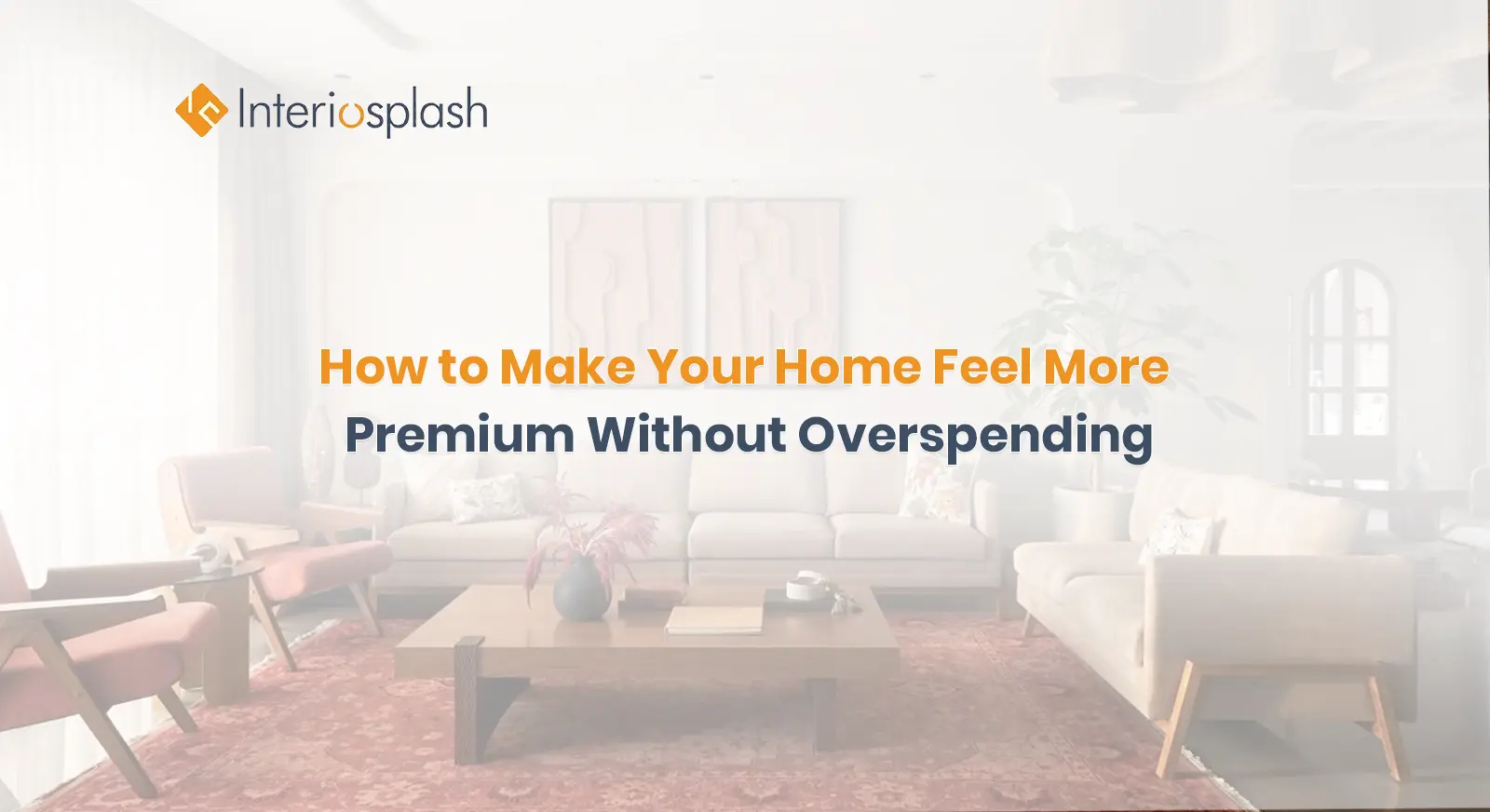 How to Make Your Home Feel More Premium Without Overspending