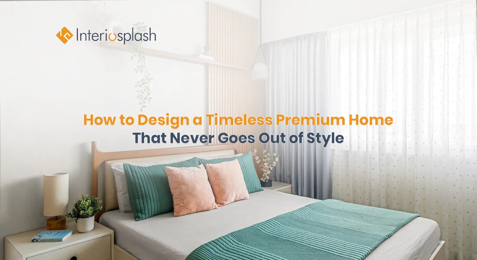 How to Design a Timeless Premium Home That Never Goes Out of Style